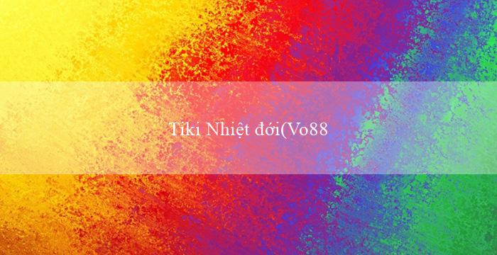 Tiki Nhiệt đới(Vo88 – Nhà cái trực tuyến đáng tin cậy và uy tín)