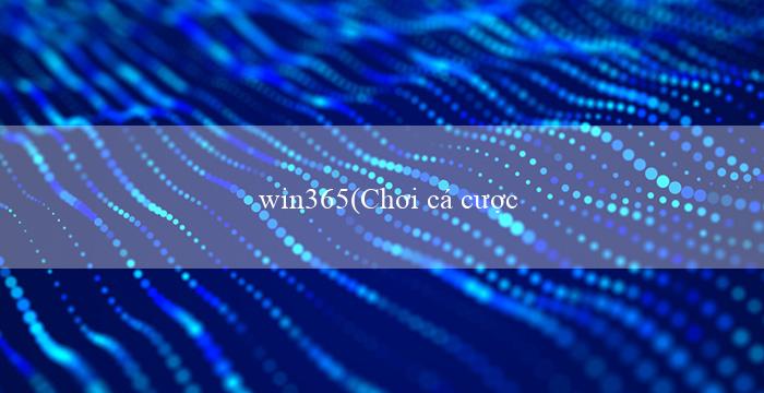 win365(Chơi cá cược tại nhà cái mu88)