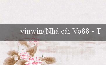 vinwin(Nhà cái Vo88 – Trang web cá độ trực tuyến hấp dẫn)