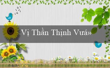 Vị Thần Thịnh Vượng(Tit một trang web cá cược trực tuyến Việt Nam.)