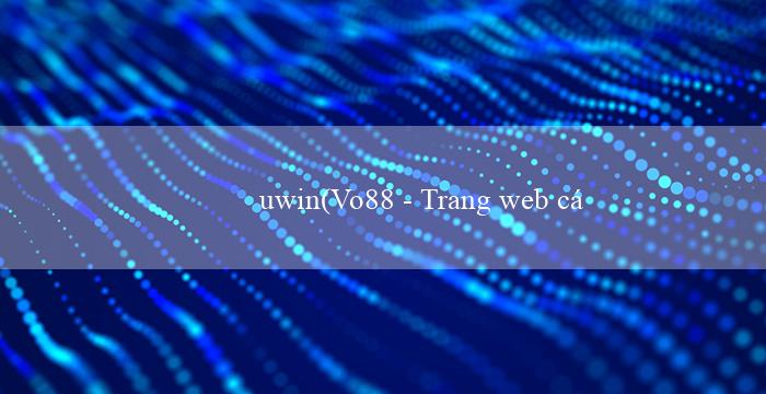 uwin(Vo88 – Trang web cá cược uy tín hàng đầu)