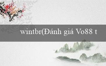 wintbr(Đánh giá Vo88 trong tiếng việt)