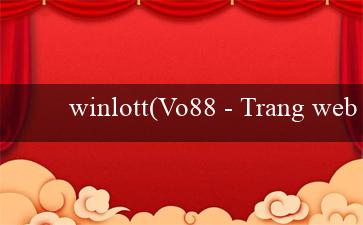 winlott(Vo88 – Trang web cá cược trực tuyến hàng đầu)