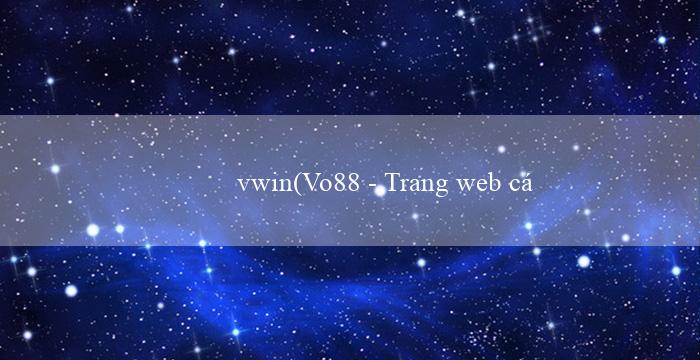 vwin(Vo88 – Trang web cá cược trực tuyến hàng đầu)