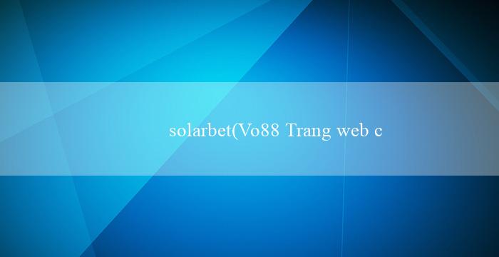 solarbet(VO88 Trang web cá cược trực tuyến hàng đầu)