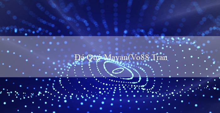 Đá Quý Mayan(Vo88 Trang web cá cược trực tuyến hàng đầu)