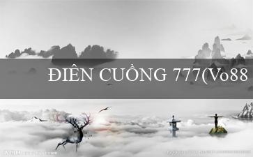 ĐIÊN CUỒNG 777(Vo88 – Thế giới đặt cược trực tuyến hàng đầu)