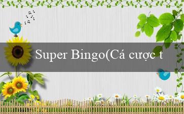 Super Bingo(Cá cược trực tuyến hấp dẫn với Mu88)